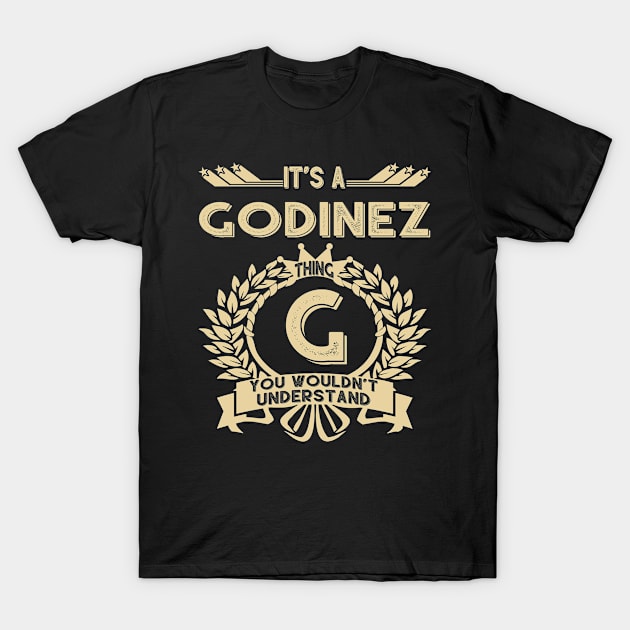 Godinez Name Shirt - It Is A Godinez Thing You Wouldn't Understand T-Shirt by OrdiesHarrell